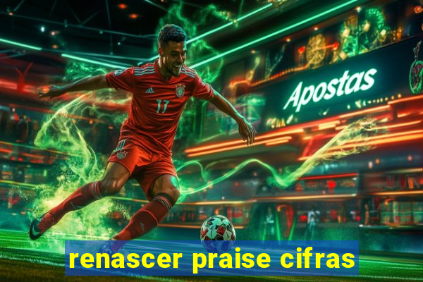 renascer praise cifras